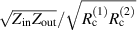 $\sqrt{Z_\text{in}Z_\text{out}}/\sqrt{R_\mathrm{c}^{(1)}R_\mathrm{c}^{(2)}}$