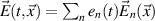 $\vec{E}(t,\vec{x}) = \sum_n e_n(t) \vec{E}_n(\vec{x})$