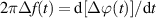$2\pi\Delta f(t) = \mathrm d[{\Delta\varphi(t)}]/\mathrm dt$