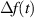 $\Delta f(t)$