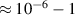 $\approx 10^{-6}-1$