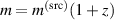 $m = m^{(\mathrm{src})} (1 +z)$