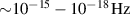 ${\sim}10^{-15} - 10^{-18}\,\mathrm{Hz}$
