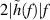 $2|\tilde{h}(f)|f$