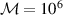 ${\mathcal {M}} = 10^6$