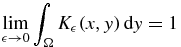 ${\displaystyle \lim _{\epsilon \rightarrow 0} \int _{\Omega } K_{\epsilon }(x,y)\,{\rm d}y =1 }$
