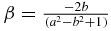 $\beta =\frac{-2b}{(a^2-b^2+1)}$