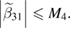 $\left\vert \widetilde{\beta }_{31}\right\vert \leqslant M_{4}.$
