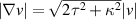 $\vert \nabla v\vert = \sqrt{2 \tau^2+\kappa^2} \vert v\vert$