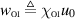 $\displaystyle \textit{w}_{\scriptscriptstyle \textrm{OI}}\triangleq \chi_{\scriptscriptstyle \textrm{OI}}u_0$