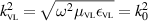 $k^2_{\scriptscriptstyle \textrm{VL}} = \sqrt{\omega^2 \mu_{\scriptscriptstyle \textrm{VL}} \epsilon_{\scriptscriptstyle \textrm{VL}} } = k_0^2$