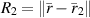 $R_2 = \|\bar{r}-\bar{r}_{2}\|$