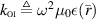 $k_{\scriptscriptstyle \textrm{OI}} \triangleq \omega^2\mu_0\epsilon(\bar{r})$