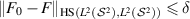 $\lVert F_{0}-F \rVert_{\textrm{HS}(L^{2}(\mathcal{S}^{2}),L^{2}(\mathcal{S}^{2}))} \unicode{x2A7D} \delta$