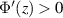 $\Phi^{^{\prime}}(z)\gt0$