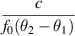 $ \displaystyle \frac{ c }{f_0 (\theta_2 - \theta_1) }$