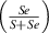 $\left( {\frac{{Se}}{{S + Se}}} \right)$