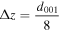 ${\rm{\Delta }}z=\displaystyle \frac{{d}_{001}}{8}$