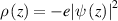 $\rho \left( z \right) = - e{\left| {\psi \left( z \right)} \right|^2}$