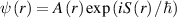$\psi \left( r \right) = A\left( r \right){\text{exp}}\left( {iS\left( r \right)/\hbar } \right)$