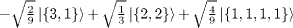 $-\sqrt {\frac {2}{9}} \left | \{3,1\} \right\rangle + \sqrt {\frac {1}{3}} \left | \{2,2\} \right\rangle + \sqrt {\frac {4}{9}} \left | \{1,1,1,1\} \right\rangle $