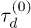$\tau_d^{(0)}$