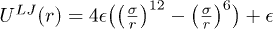 $U^{LJ}(r)= 4\epsilon \big(\big(\frac {\sigma}{r}\big)^{12}-\big(\frac{\sigma}{r}\big)^{6} \big) +\epsilon$