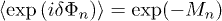 $\left<\exp{(i\delta\Phi_{n})}\right>=\exp({-M_{n}})$