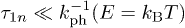 $\tau_{1n}\ll k^{-1}_{\text{ph}}(E=k_{\text{B}}T)$