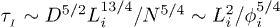 $\tau_{_I} \sim D^{5/2} L_i^{13/4}/N^{5/4} \sim L_i^2/\phi_i^{5/4}$