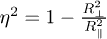 $\eta^{2}=1-\frac{R_{\perp}^{2}}{R_{\parallel}^{2}}$