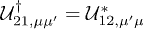 $\mathcal{U}^\dagger_{21,\mu\mu'}=\mathcal{U}^*_{12,\mu'\mu}$