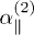 $\alpha_\parallel^{(2)}$