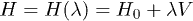 $H=H(\lambda)=H_0+\lambda V$