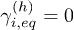 $\gamma_{i,eq}^{(h)}=0$