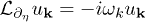 $\mathcal{L}_{\partial_{\eta}}u_{\mathbf{k}} = -i\omega_{k}u_{\mathbf{k}}$