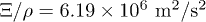 $\Xi/ \rho=6.19 \times 10^6\ \text{m}^2/\text{s}^2$