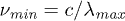 $\nu_{\textit{min}}=c/\lambda_{\textit{max}}$