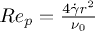 $Re_p = \frac{4 \dot\gamma r^2 }{\nu_0}$