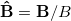 $ \mathbf{\hat{B}} = \mathbf{B} / B $