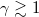$\gamma\gtrsim1$