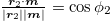 $\frac{\bm{r}_{2}\cdot \bm{m}}{\left| \bm{r}_{2}\right| \left| \bm{m}\right| }=\cos\phi_{2}$