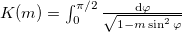 $K(m) =\int_0^{\pi/2} \frac{\textrm{d}\varphi}{\sqrt{1-m \sin^2 \varphi}}$