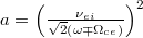 $a=\left(\frac{\nu_{ei}}{\sqrt{2}\left(\omega \mp \Omega_{ce}\right)}\right)^{2}$