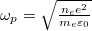 $\omega_{p}=\sqrt{\frac{n_{e}e^{2}}{m_{e}\varepsilon_{0}}}$