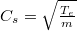 $C_{s}=\sqrt{\frac{T_{e}}{m}}$