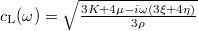 $c_\mathrm{L}(\omega)=\sqrt{\frac{3K+4\mu-i\omega(3\xi+4\eta)}{3\rho}}$