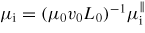 $\mu_{\rm i} =(\mu_0 v_0 L_0)^{-1}\mu_{\rm i}^\parallel$
