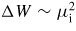 $\Delta W \sim \mu_{\rm i}^2$