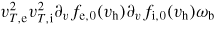 $v_{T,{\rm e}}^2 v_{T,{\rm i}}^2 \partial _v f_{\rme,0}(v_{\rm h}) \partial _v f_{\rmi,0}(v_{\rm h}) \omega_{\rm b}$